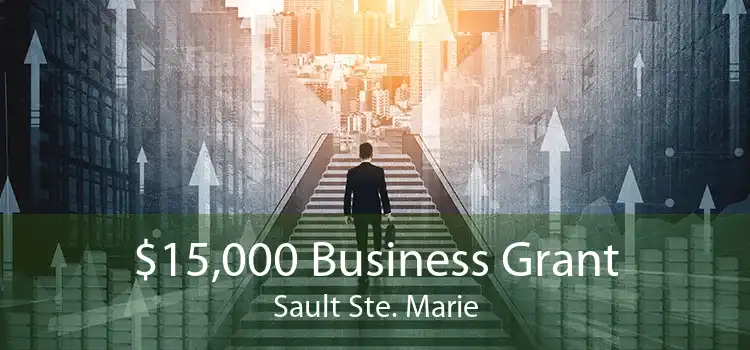 $15,000 Business Grant Sault Ste. Marie
