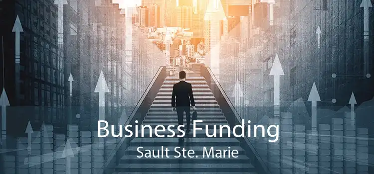 Business Funding Sault Ste. Marie